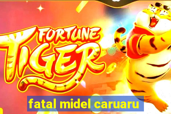 fatal midel caruaru